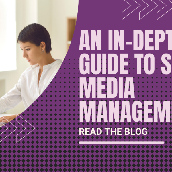 AN IN-DEPTH GUIDE TO THE WORLD OF SOCIAL MEDIA MANAGEMENT